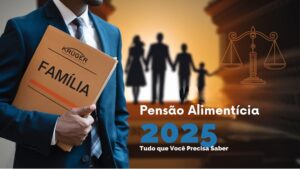 Pensão Alimentícia 2025 Tudo que Você Precisa Saber